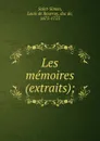Les memoires (extraits); - Louis de Rouvroy Saint-Simon