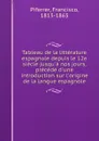 Tableau de la litterature espagnole depuis le 12e siecle jusqu.a nos jours, precede d.une introduction sur l.origine de la langue espagnole - Francisco Piferrer