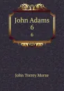 John Adams. 6 - John Torrey Morse