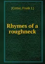 Rhymes of a roughneck - Frank J. Cotter