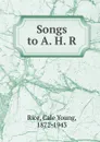 Songs to A. H. R. - Cale Young Rice