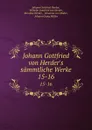 Johann Gottfried von Herder.s sammtliche Werke. 15-16 - Johann Gottfried Herder