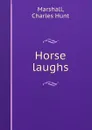 Horse laughs - Charles Hunt Marshall