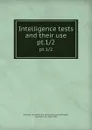 Intelligence tests and their use. pt.1/2 - Guy Montrose Whipple