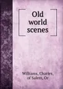 Old world scenes - Charles Williams
