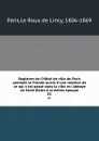Registres de l.Hotel de ville de Paris pendant la Fronde suivis d.une relation de ce qui s.est passe dans la ville et l.abbaye de Saint-Denis a la meme epoque. 02 - Le Roux de Lincy