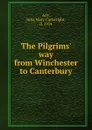 The Pilgrims. way from Winchester to Canterbury - Julia Mary Cartwright Ady