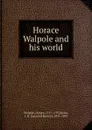 Horace Walpole and his world - Horace Walpole
