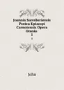 Joannis Saresberiensis Postea Epizcopi Carnotensis Opera Omnia . 1 - John