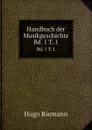 Handbuch der Musikgeschichte. Bd. 1 T. 1 - Hugo Riemann