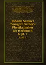 Johann Samuel Traugott Gehler.s Physikalisches worterbunch. 6,.pt. 1 - Johann Samuel Traugott Gehler
