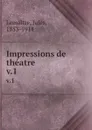 Impressions de theatre. v.1 - Jules Lemaitre