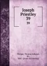 Joseph Priestley. 39 - Thomas Edward Thrope