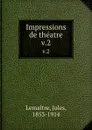 Impressions de theatre. v.2 - Jules Lemaitre