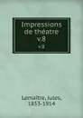 Impressions de theatre. v.8 - Jules Lemaitre