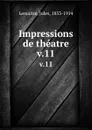 Impressions de theatre. v.11 - Jules Lemaitre