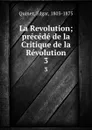 La Revolution; precede de la Critique de la Revolution. 3 - Edgar Quinet