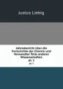 Jahresbericht uber die Fortschritte der Chemie und Verwandter Teile anderer Wissenschaften. pt. 1 - Liebig Justus