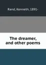 The dreamer, and other poems - Kenneth Rand