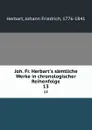 Joh. Fr. Herbart.s samtliche Werke in chronologischer Reihenfolge. 13 - Herbart Johann Friedrich