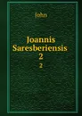 Joannis Saresberiensis . 2 - John
