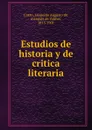 Estudios de historia y de critica literaria - Leopoldo Augusto de Cueto