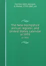The New-Hampshire annual register, and United States calendar. yr.1835 - John Farmer