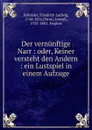 Der vernunftige Narr : oder, Keiner versteht den Andern : ein Lustspiel in einem Aufzuge - Friedrich Ludwig Schröder