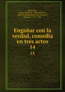 Enganar con la verdad, comedia en tres actos. 14 - Pierre Carlet de Chamblain de Marivaux