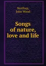 Songs of nature, love and life - John Wood Northup