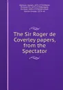 The Sir Roger de Coverley papers, from the Spectator - Joseph Addison