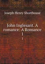 John Inglesant. A romance: A Romance. 1 - Joseph Henry Shorthouse