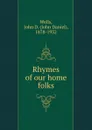 Rhymes of our home folks - John Daniel Wells