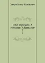 John Inglesant. A romance: A Romance. 2 - Joseph Henry Shorthouse