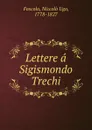 Lettere a Sigismondo Trechi - Niccolò Ugo Foscolo