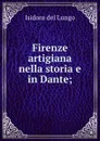 Firenze artigiana nella storia e in Dante; - Isidoro del Lungo