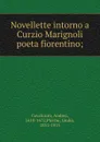 Novellette intorno a Curzio Marignoli poeta fiorentino; - Andrea Cavalcanti