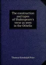 The construction and types of Shakespeare.s verse as seen in the Othello - Thomas Randolph Price