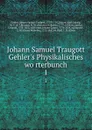 Johann Samuel Traugott Gehler.s Physikalisches worterbunch. 1 - Johann Samuel Traugott Gehler