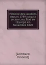 Histoire des Jacobins depuis 1789 jusqu.a ce jour; ou, Etat de l.Europe en Novembre 1820 - Vincent Lombard