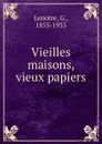 Vieilles maisons, vieux papiers - G. Lenotre