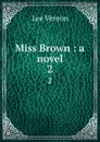 Miss Brown : a novel. 2 - Vernon Lee