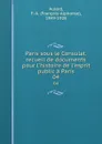 Paris sous le Consulat, recueil de documents pour l.histoire de l.esprit public a Paris. 04 - François-Alphonse Aulard