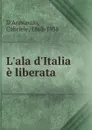 L.ala d.Italia e liberata - Gabriele d'Annunzio