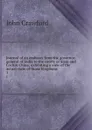 Journal of an embassy from the governor-general of India to the courts of Siam and Cochin China; exhibiting a view of the actual state of those kingdoms. 1 - John Crawfurd