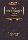 Obras, comprendiendo el drama El pasado - Manuel Acuna