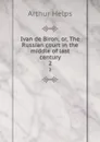Ivan de Biron; or, The Russian court in the middle of last century. 2 - Helps Arthur