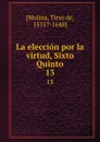 La eleccion por la virtud, Sixto Quinto. 13 - Tirso de Molina