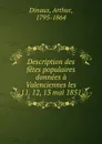 Description des fetes populaires donnees a Valenciennes les 11, 12, 13 mai 1851 - Arthur Dinaux