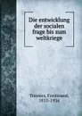 Die entwicklung der socialen frage bis zum weltkriege - Ferdinand Tönnies